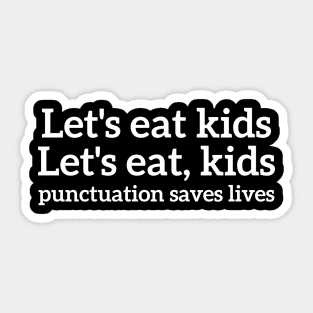 Let's eat kids, let's eat,kids punctuation saves lives T-shirt Sticker